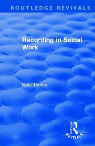 Recording in Social Work - Routledge Revivals: Noel Timms (Hardback)