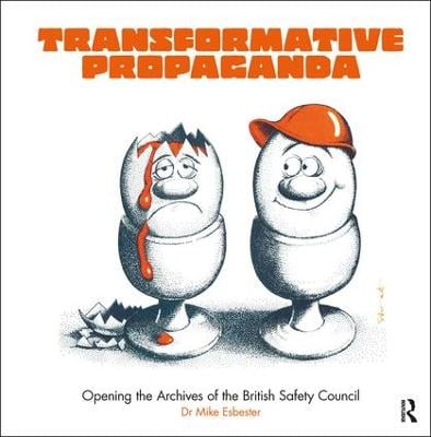 Transformative Propaganda: Opening the Archives of the British Safety Council (Paperback)