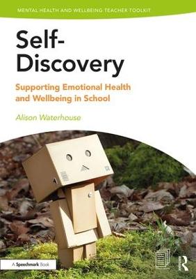 Self Discovery: Supporting Emotional Health and Wellbeing in Schools - Mental Health and Wellbeing Teacher Toolkit (Paperback)