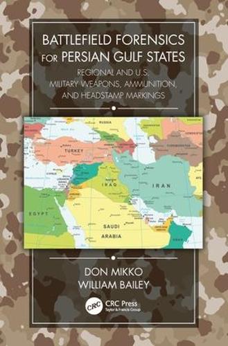Battlefield Forensics for Persian Gulf States: Regional and U.S. Military Weapons, Ammunition, and Headstamp Markings (Paperback)
