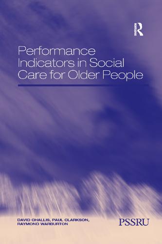 Performance Indicators in Social Care for Older People - In Association with PSSRU Personal Social Services Research Unit (Paperback)