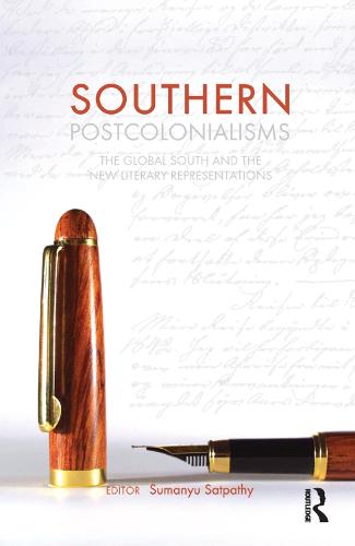 Southern Postcolonialisms: The Global South and the 'New' Literary Representations (Paperback)
