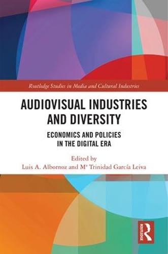 Audio-Visual Industries and Diversity: Economics and Policies in the Digital Era - Routledge Studies in Media and Cultural Industries (Hardback)
