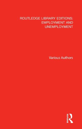 Routledge Library Editions: Employment and Unemployment - Routledge Library Editions: Employment and Unemployment