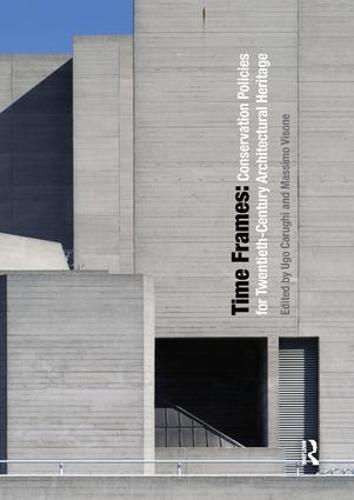 Time Frames: Conservation Policies for Twentieth-Century Architectural Heritage (Paperback)
