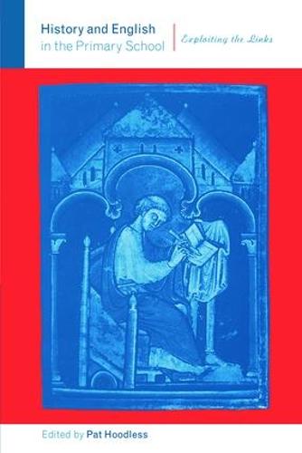 History and English in the Primary School: Exploiting the Links (Hardback)
