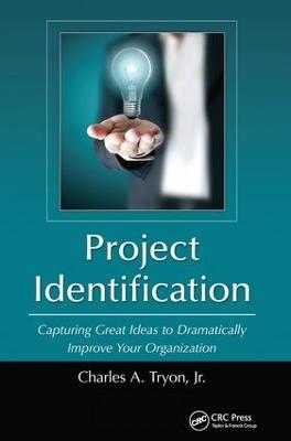 Project Identification: Capturing Great Ideas to Dramatically Improve Your Organization (Hardback)