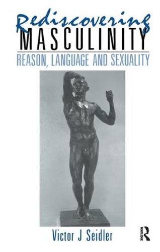 Rediscovering Masculinity: Reason, Language and Sexuality (Hardback)