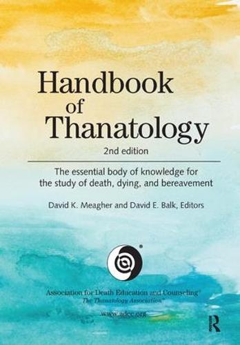 Handbook of Thanatology: The Essential Body of Knowledge for the Study of Death, Dying, and Bereavement (Hardback)