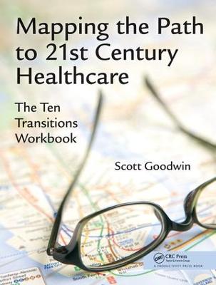 Mapping the Path to 21st Century Healthcare: The Ten Transitions Workbook (Hardback)