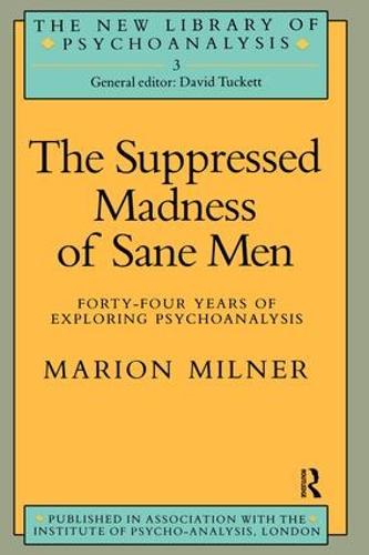 The Suppressed Madness of Sane Men: Forty-Four Years of Exploring Psychoanalysis - The New Library of Psychoanalysis (Hardback)