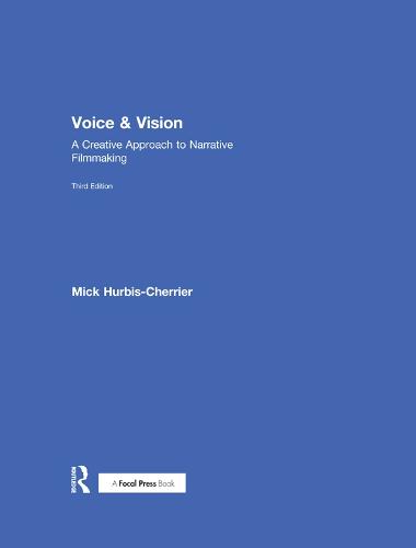Voice & Vision: A Creative Approach to Narrative Filmmaking (Hardback)