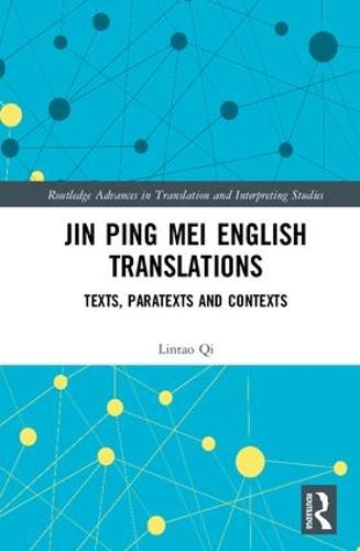 Jin Ping Mei English Translations: Texts, Paratexts and Contexts - Routledge Advances in Translation and Interpreting Studies (Hardback)