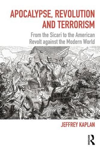 Apocalypse, Revolution and Terrorism: From the Sicari to the American Revolt against the Modern World - Political Violence (Paperback)