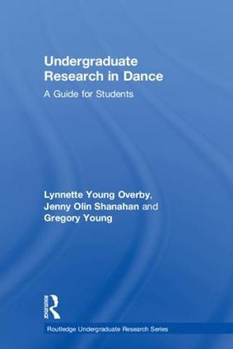 Undergraduate Research in Dance: A Guide for Students - Routledge Undergraduate Research Series (Hardback)