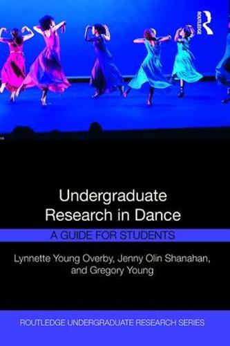 Undergraduate Research in Dance: A Guide for Students - Routledge Undergraduate Research Series (Paperback)