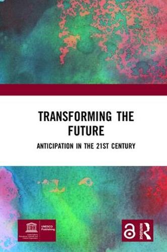 Transforming the Future (Open Access): Anticipation in the 21st Century (Hardback)