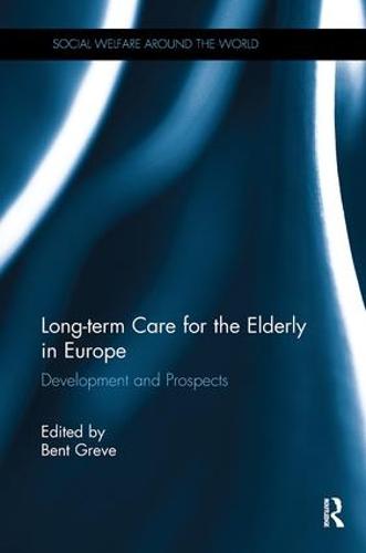 Long-term Care for the Elderly in Europe: Development and Prospects - Social Welfare Around the World (Paperback)