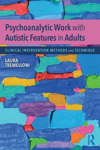 Psychoanalytic Work with Autistic Features in Adults: Clinical Intervention Methods and Technique (Paperback)