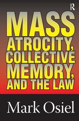Mass Atrocity, Collective Memory, and the Law (Hardback)