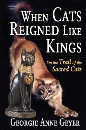 When Cats Reigned Like Kings: On the Trail of the Sacred Cats (Hardback)