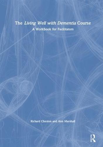 The Living Well with Dementia Course: A Workbook for Facilitators (Hardback)