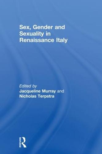 Sex, Gender and Sexuality in Renaissance Italy (Hardback)