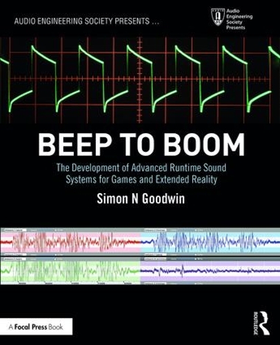 Beep to Boom: The Development of Advanced Runtime Sound Systems for Games and Extended Reality - Audio Engineering Society Presents (Paperback)