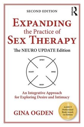 Expanding the Practice of Sex Therapy: The Neuro Update Edition-An Integrative Approach for Exploring Desire and Intimacy (Paperback)