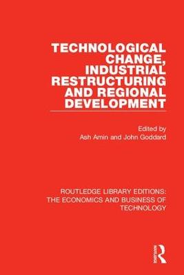 Technological Change, Industrial Restructuring and Regional Development - Routledge Library Editions: The Economics and Business of Technology 1 (Hardback)