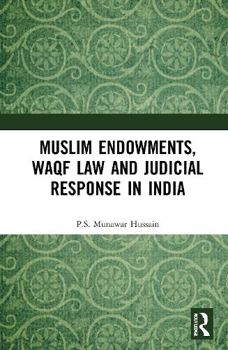 Muslim Endowments, Waqf Law and Judicial Response in India (Hardback)