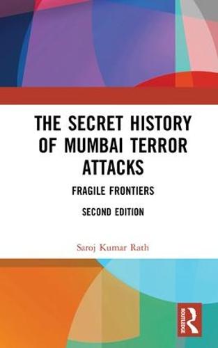The Secret History of Mumbai Terror Attacks: Fragile Frontiers (Hardback)