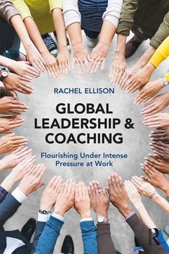 Global Leadership and Coaching: Flourishing under intense pressure at work (Paperback)