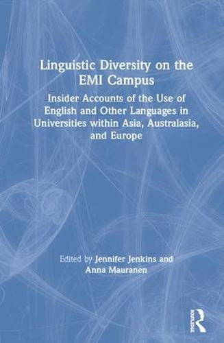 Linguistic Diversity on the EMI Campus: Insider accounts of the use of English and other languages in universities within Asia, Australasia, and Europe (Hardback)