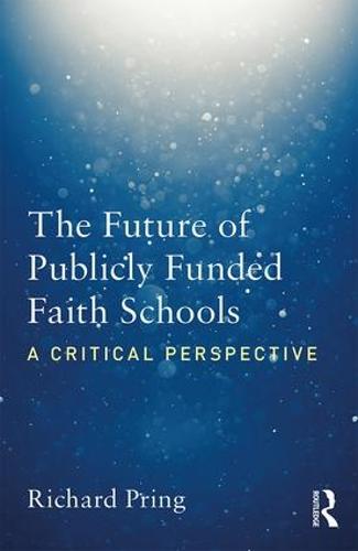 The Future of Publicly Funded Faith Schools: A Critical Perspective (Paperback)