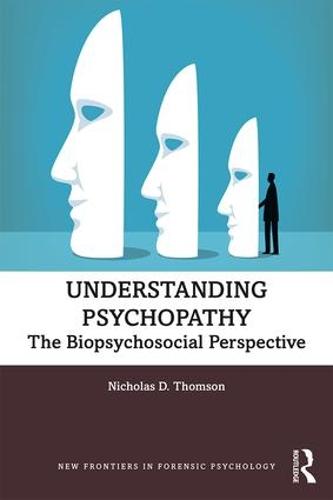 Understanding Psychopathy: The Biopsychosocial Perspective - New Frontiers in Forensic Psychology (Paperback)