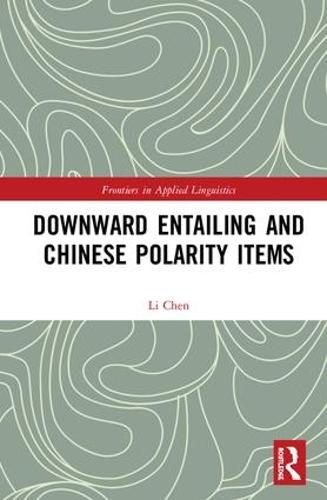 Downward Entailing and Chinese Polarity Items - Frontiers in Applied Linguistics (Hardback)
