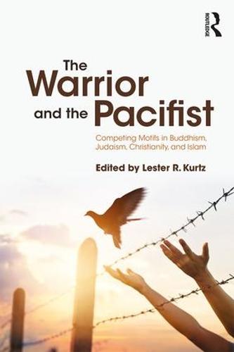 The Warrior and the Pacifist: Competing Motifs in Buddhism, Judaism, Christianity, and Islam (Paperback)