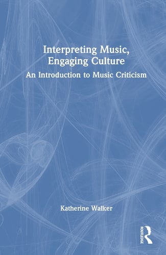 Interpreting Music, Engaging Culture: An Introduction to Music Criticism (Hardback)