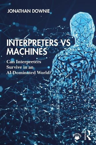Interpreters vs Machines: Can Interpreters Survive in an AI-Dominated World? (Paperback)