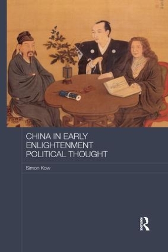 China in Early Enlightenment Political Thought - Routledge Studies in Social and Political Thought (Paperback)