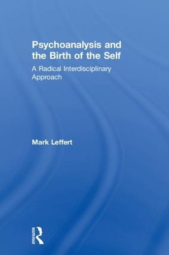 Psychoanalysis and the Birth of the Self: A Radical Interdisciplinary Approach (Hardback)