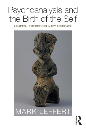 Psychoanalysis and the Birth of the Self: A Radical Interdisciplinary Approach (Paperback)