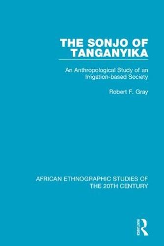 The Sonjo of Tanganyika: An Anthropological Study of an Irrigation-based Society (Hardback)