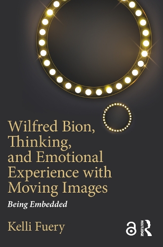 Wilfred Bion, Thinking, and Emotional Experience with Moving Images: Being Embedded (Paperback)