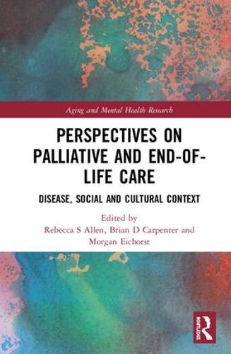 Perspectives on Palliative and End-of-Life Care: Disease, Social and Cultural Context - Aging and Mental Health Research (Hardback)