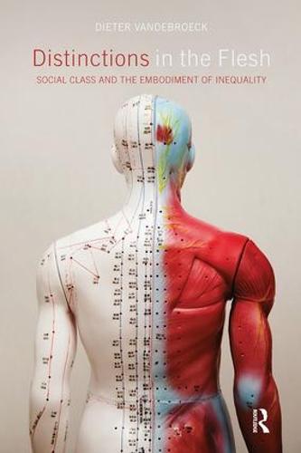 Distinctions in the Flesh: Social Class and the Embodiment of Inequality - CRESC (Paperback)