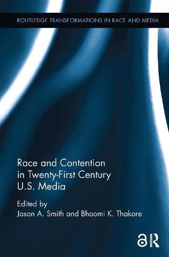 Race and Contention in Twenty-First Century U.S. Media - Routledge Transformations in Race and Media (Paperback)