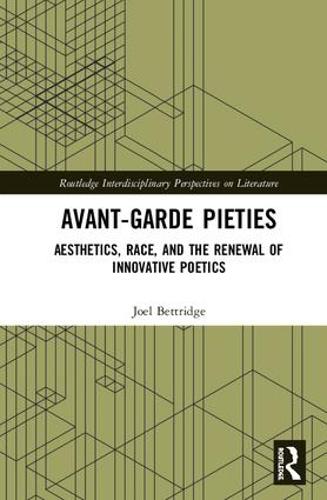 Avant-Garde Pieties: Aesthetics, Race, and the Renewal of Innovative Poetics - Routledge Interdisciplinary Perspectives on Literature (Hardback)