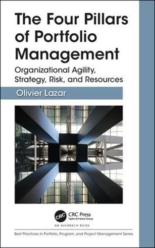 The Four Pillars of Portfolio Management: Organizational Agility, Strategy, Risk, and Resources - Best Practices in Portfolio, Program, and Project Management (Hardback)
